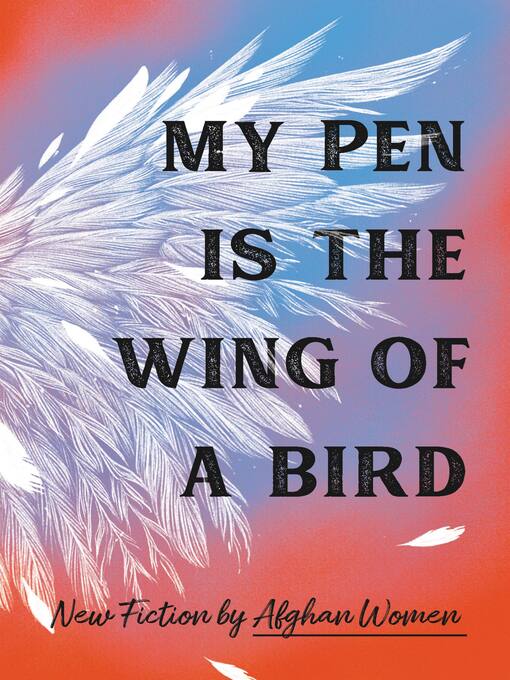 Title details for My Pen Is the Wing of a Bird by 18 Afghan Women - Wait list